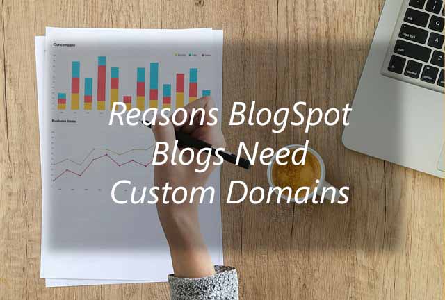 Reasons BlogSpot Blogs Need Custom Domains
