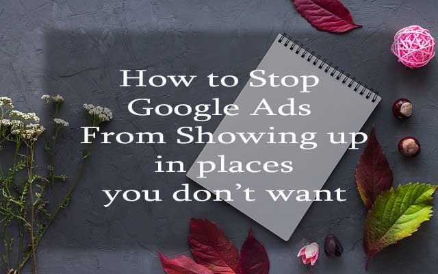 How to stop Google ads from showing up in places you don't want