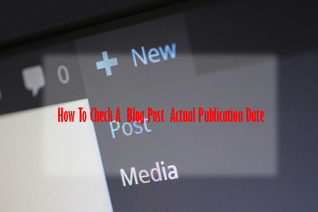 How to check a blog post actual publication date