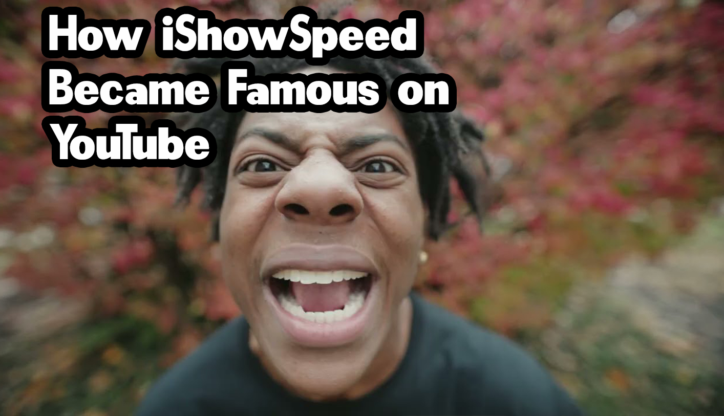 How iShowSpeed became famous on YouTube
